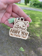 Keychain - Fluff You You Fluffin Fluff - Cat