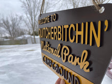 Load image into Gallery viewer, Welcome to Quitcherbitchen&#39; National Park Campground Wood Sign
